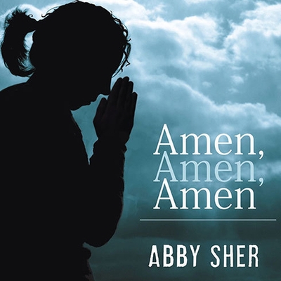 Amen, Amen, Amen: Memoir of a Girl Who Couldn't Stop Praying (Among Other Things) By Abby Sher, Abby Sher (Read by) Cover Image