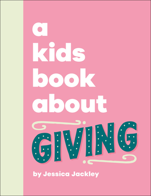 A Kids Book About Giving By Jessica Jackley Cover Image