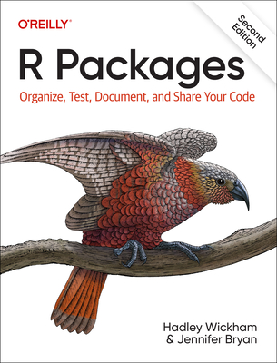 R Packages: Organize, Test, Document, and Share Your Code By Hadley Wickham, Jenny Bryan Cover Image