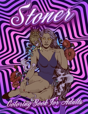 Stoner Coloring Book For Adults: Stoner's Psychedelic Coloring Books For Adults Relaxation And Stress Relief Cover Image