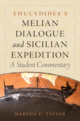 Thucydides's Melian Dialogue and Sicilian Expedition, 57: A Student Commentary By Martha C. Taylor Cover Image