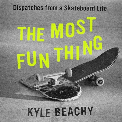 The Most Fun Thing Lib/E: Dispatches from a Skateboard Life Cover Image