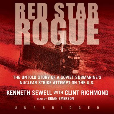 Red Star Rogue Lib/E: The Untold Story of a Soviet Submarine's Nuclear Strike Attempt on the U.S. Cover Image