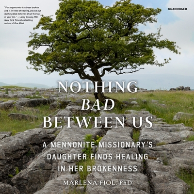Nothing Bad Between Us Lib/E: A Mennonite Missionary's Daughter Finds Healing in Her Brokenness By Marlena Fiol, Pamela Almand (Read by) Cover Image