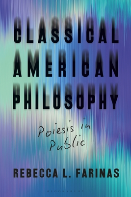 Classical American Philosophy: Poiesis in Public By Rebecca L. Farinas Cover Image