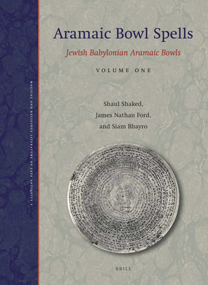 Aramaic Bowl Spells: Jewish Babylonian Aramaic Bowls Volume One (Magical and Religious Literature of Late Antiquity #1)