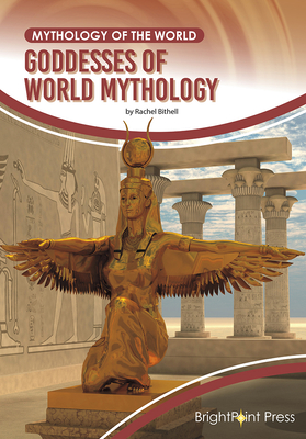 Goddesses of World Mythology By Rachel Bithell Cover Image