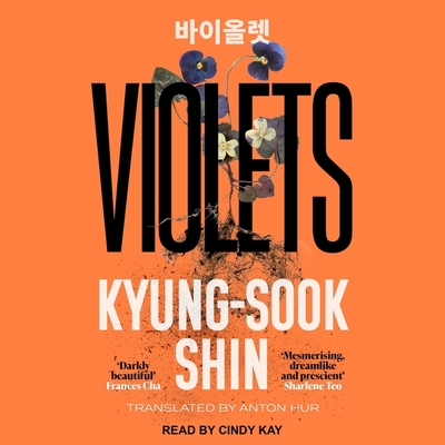Violets By Kyung-Sook Shin, Cindy Kay (Read by), Anton Hur (Contribution by) Cover Image