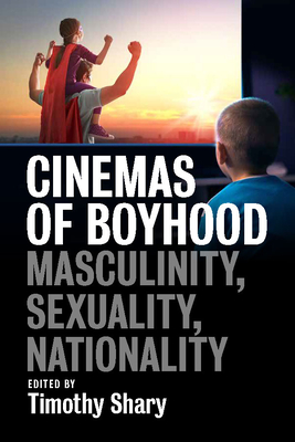 Cinemas of Boyhood: Masculinity, Sexuality, Nationality