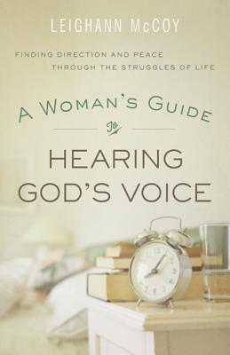 Woman's Guide to Hearing God's Voice: Finding Direction and Peace Through the Struggles of Life By Leighann McCoy Cover Image
