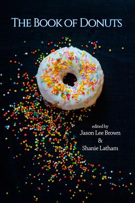 The Book of Donuts By Diane Lockward, Shanie Latham (Editor), Jason Lee Brown (Editor) Cover Image