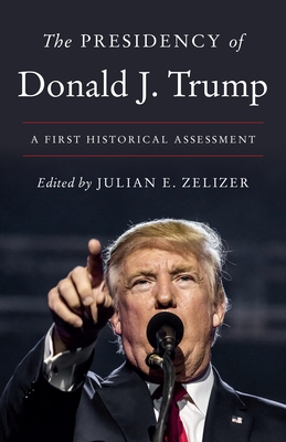 The Presidency of Donald J. Trump: A First Historical Assessment Cover Image