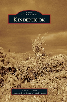 Kinderhook (Images of America) By Lisa Lamonica, Bruce G. Hallenbeck (Foreword by) Cover Image