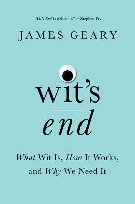 Wit's End: What Wit Is, How It Works, and Why We Need It Cover Image