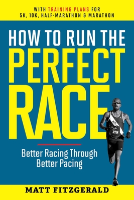 How to Run the Perfect Race: Better Racing Through Better Pacing Cover Image
