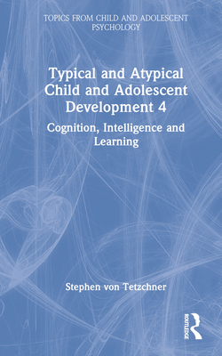 Typical and Atypical Child Development 4 Cognition Intelligence and Learning Hardcover Harvard Book Store