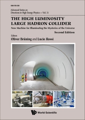 The High Luminosity Large Hadron Collider: New Machine for Illuminating the Mysteries of the Universe (2nd Edition) By Oliver Brüning (Editor), Lucio Rossi (Editor) Cover Image
