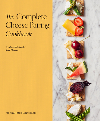 The Complete Cheese Pairing Cookbook Cover Image