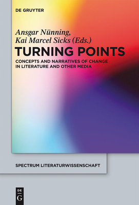 Turning Points: Concepts and Narratives of Change in Literature and Other Media (Spectrum Literaturwissenschaft / Spectrum Literature #33) Cover Image