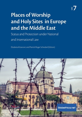 Places of Worship and Holy Sites in Europe and the Middle East: Status and Protection under National and International Law By Elizabeta Kitanovic, Patrick Roger Schnabel Cover Image