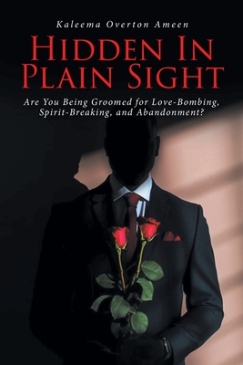 Hidden In Plain Sight: Are You Being Groomed for Love-Bombing, Spirit-Breaking, and Abandonment? Cover Image