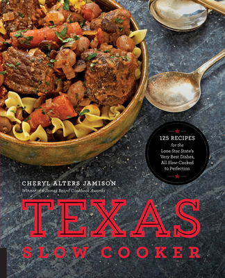 Texas Slow Cooker: 125 Recipes for the Lone Star State's Very Best Dishes, All Slow-Cooked to Perfection Cover Image