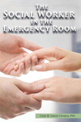 The Social Worker in the Emergency Room By César M. Garcés Carranza Cover Image