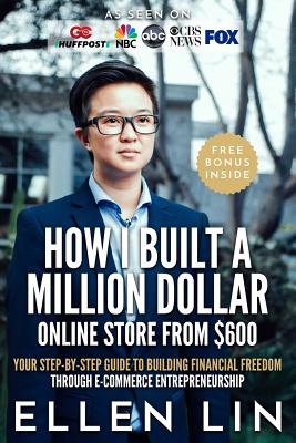 How I Built a Million Dollar Online Store From $600: Your step-by-step guide to building financial freedom through E-commerce Entrepreneurship By Deborah Harter Williams (Editor), Ellen Lin Cover Image