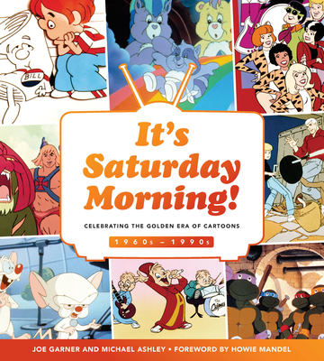 It's Saturday Morning!: Celebrating the Golden Era of Cartoons 1960s - 1990s By Joe Garner, Michael Ashley Cover Image