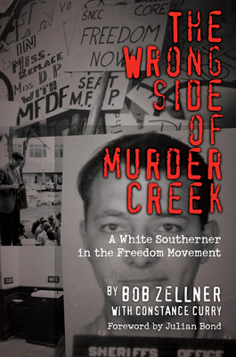 The Wrong Side of Murder Creek: A White Southerner in the Freedom Movement By Bob Zellner, Constance Curry (With), Julian Bond (Foreword by) Cover Image