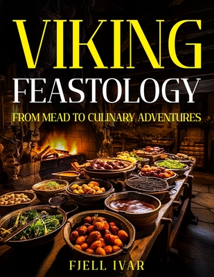Viking Feastology: From Mead to Culinary Adventures Cover Image