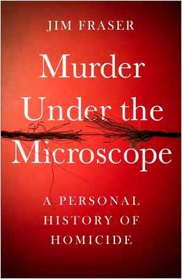 Murder Under the Microscope: A Personal History of Homicide Cover Image