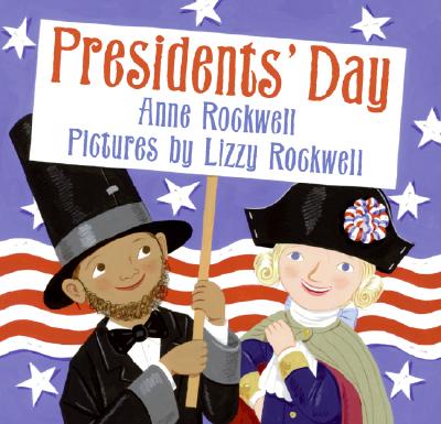Presidents' Day By Anne Rockwell, Lizzy Rockwell (Illustrator) Cover Image