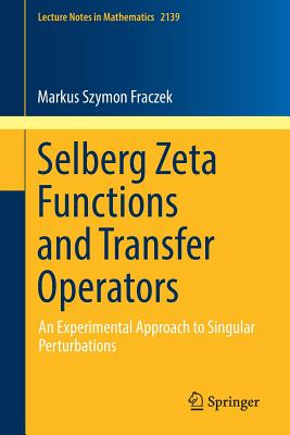 Selberg Zeta Functions and Transfer Operators: An Experimental Approach to Singular Perturbations (Lecture Notes in Mathematics #2139) Cover Image