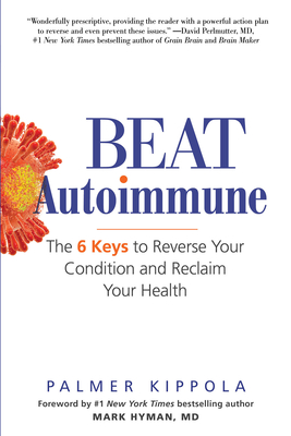 Beat Autoimmune: The 6 Keys to Reverse Your Condition and Reclaim Your Health Cover Image