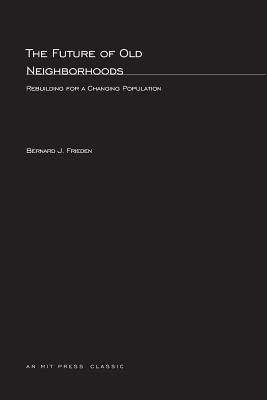 The Future of Old Neighborhoods: Rebuilding for a Changing Population (MIT Press Classics)