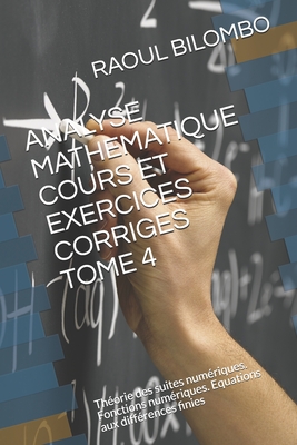 Analyse Mathematique Cours Et Exercices Corriges Tome 4: Théorie des suites numériques. Fonctions numériques. Equations aux différences finies Cover Image