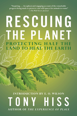 Rescuing the Planet: Protecting Half the Land to Heal the Earth By Tony Hiss, E. O. Wilson (Introduction by) Cover Image