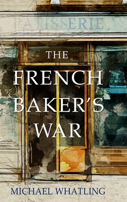The French Baker's War By Michael Whatling Cover Image