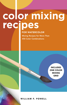 Color Mixing Recipes for Watercolor: Mixing Recipes for More Than 450 Color Combinations - Includes One Color Mixing Grid Cover Image