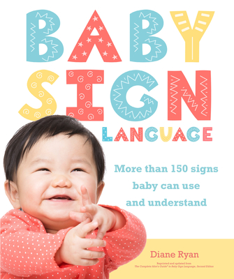 Baby Sign Language: More than 150 Signs Baby Can Use and Understand (Easy Peasy)