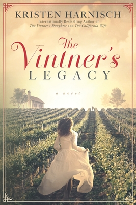 The Vintner's Legacy (Vintner's Daughter #3) By Kristen Harnisch Cover Image