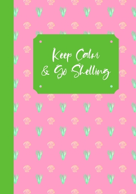Keep Calm And Go Shelling: A Seashell Collector's Log Book: Record Your Beach Visits & Sea Shell Collection Finds: Great Gift For Conchologists & By Sally Seashells Press Cover Image