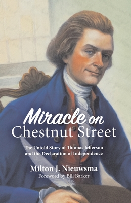 Miracle On Chestnut Street: The Untold Story of Thomas Jefferson and the Declaration of Independence Cover Image