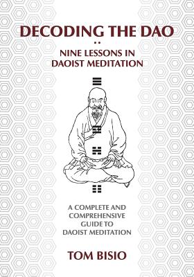 Decoding the DAO: Nine Lessons in Daoist Meditation: A Complete and Comprehensive Guide to Daoist Meditation Cover Image