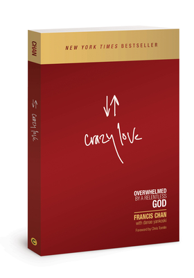 Crazy Love: Overwhelmed by a Relentless God By Francis Chan Cover Image
