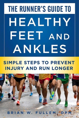 The Runner's Guide to Healthy Feet and Ankles: Simple Steps to Prevent Injury and Run Stronger Cover Image