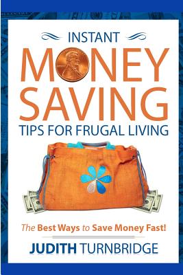 Instant Money Saving Tips for Frugal Living: The Best Ways to Save Money Fast! Cover Image
