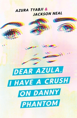 Dear Azula, I Have a Crush on Danny Phantom Cover Image