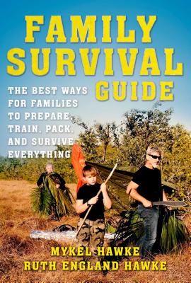 Family Survival Guide: The Best Ways for Families to Prepare, Train, Pack, and Survive Everything Cover Image